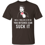 Rolled A 20 Bitches Suck It T-Shirt CustomCat