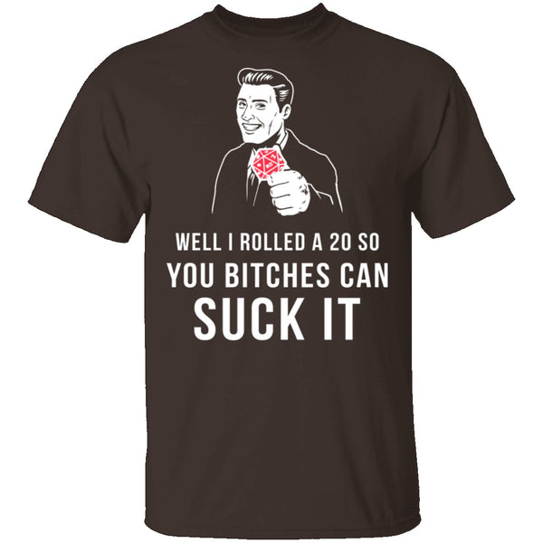 Rolled A 20 Bitches Suck It T-Shirt CustomCat
