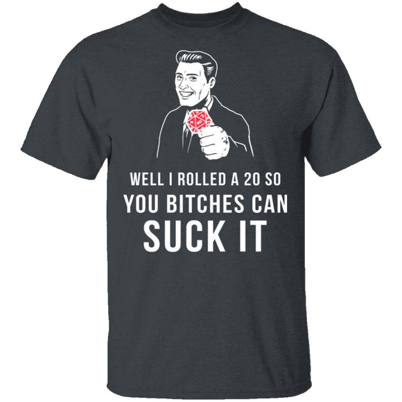 Rolled A 20 Bitches Suck It T-Shirt CustomCat