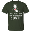 Rolled A 20 Bitches Suck It T-Shirt CustomCat