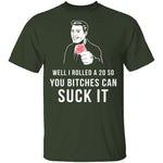 Rolled A 20 Bitches Suck It T-Shirt CustomCat