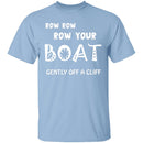 Row Your Boat Gently Off A Cliff T-Shirt CustomCat