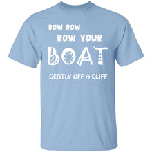 Row Your Boat Gently Off A Cliff T-Shirt