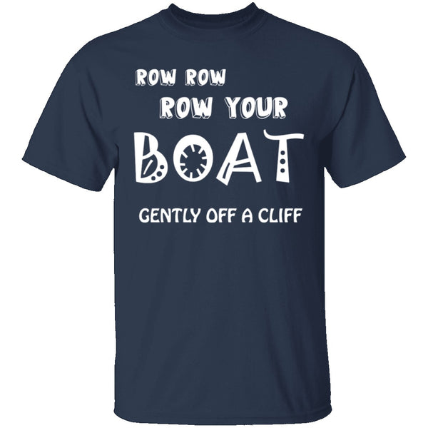 Row Your Boat Gently Off A Cliff T-Shirt CustomCat