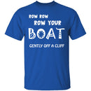 Row Your Boat Gently Off A Cliff T-Shirt CustomCat