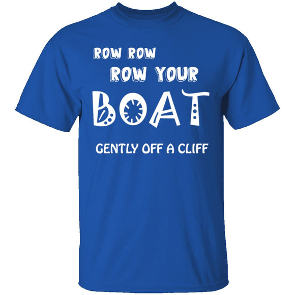 Row Your Boat Gently Off A Cliff T-Shirt CustomCat