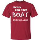 Row Your Boat Gently Off A Cliff T-Shirt CustomCat