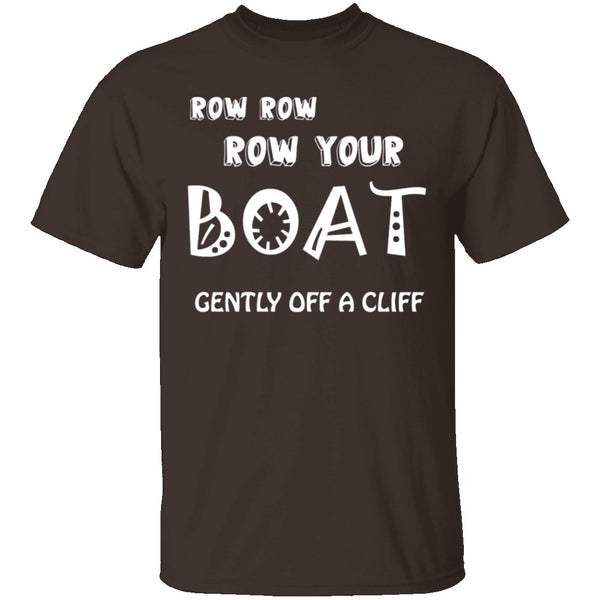 Row Your Boat Gently Off A Cliff T-Shirt CustomCat