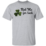 Rub Me For Luck T-Shirt CustomCat