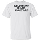 Rude Crude And Socially Unacceptable T-Shirt CustomCat