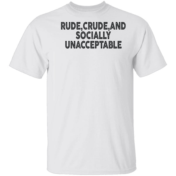 Rude Crude And Socially Unacceptable T-Shirt CustomCat