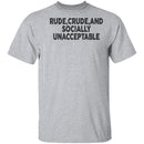 Rude Crude And Socially Unacceptable T-Shirt CustomCat