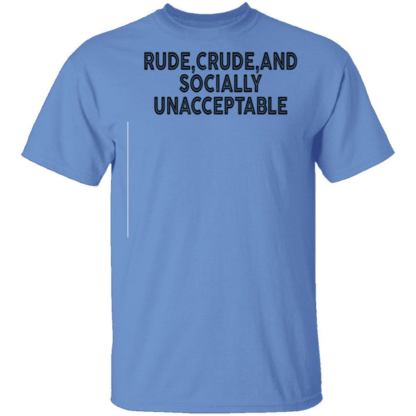 Rude Crude And Socially Unacceptable T-Shirt CustomCat