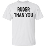 Ruder Than You T-Shirt CustomCat