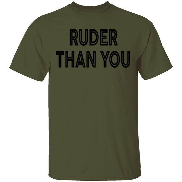 Ruder Than You T-Shirt CustomCat