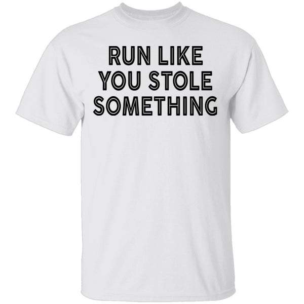 Run Like You Stole Something T-Shirt CustomCat