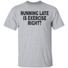 Running Late Is Exercise Right T-Shirt