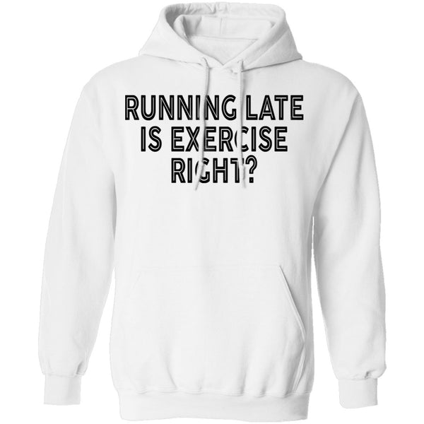 Running Late Is Exercise Right T-Shirt CustomCat