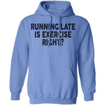 Running Late Is Exercise Right T-Shirt CustomCat