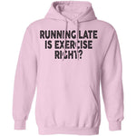Running Late Is Exercise Right T-Shirt CustomCat