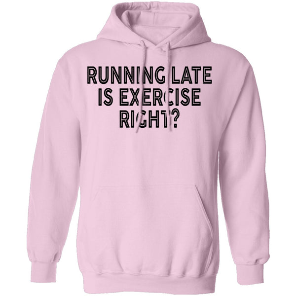 Running Late Is Exercise Right T-Shirt CustomCat
