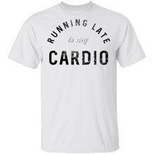 Running Late Is My Cardio T-Shirt