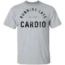 Running Late Is My Cardio T-Shirt
