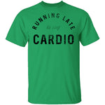 Running Late Is My Cardio T-Shirt CustomCat