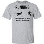 Running Sometimes We All Need A Little Motivation T-Shirt CustomCat