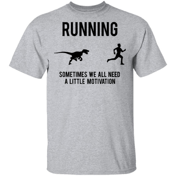 Running Sometimes We All Need A Little Motivation T-Shirt CustomCat