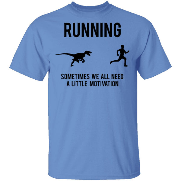 Running Sometimes We All Need A Little Motivation T-Shirt CustomCat