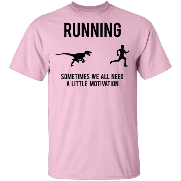 Running Sometimes We All Need A Little Motivation T-Shirt CustomCat