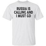 Russia IS Calling And I Must Go T-Shirt CustomCat