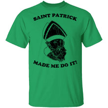 Saint Patrick Made Me Do It T-Shirt