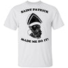 Saint Patrick Made Me Do It T-Shirt CustomCat