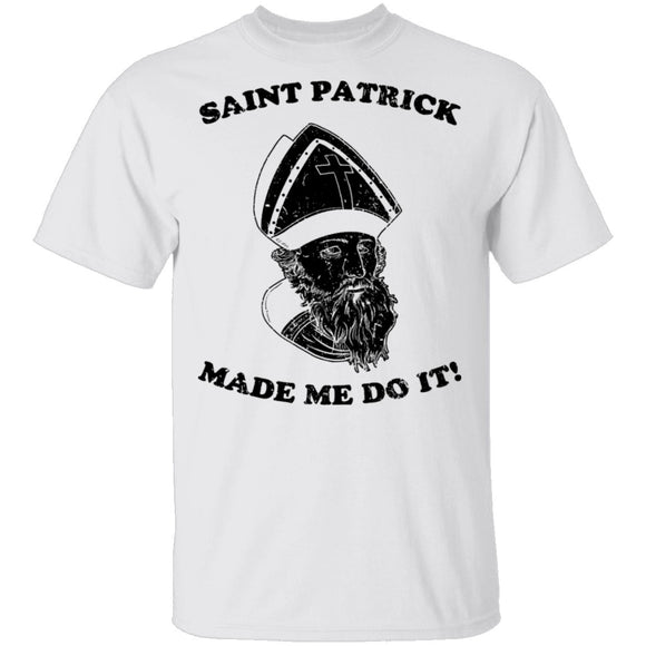 Saint Patrick Made Me Do It T-Shirt CustomCat