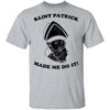 Saint Patrick Made Me Do It T-Shirt CustomCat
