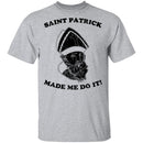 Saint Patrick Made Me Do It T-Shirt CustomCat