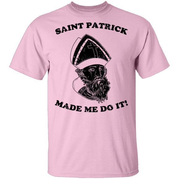Saint Patrick Made Me Do It T-Shirt CustomCat