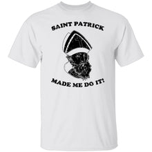 Saint Patrick Made Me Do It copy T-Shirt