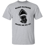 Saint Patrick Made Me Do It copy T-Shirt CustomCat