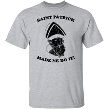 Saint Patrick Made Me Do It copy T-Shirt