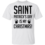 Saint Patrick's Day Is My Christmas T-Shirt CustomCat