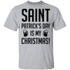 Saint Patrick's Day Is My Christmas T-Shirt CustomCat
