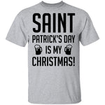 Saint Patrick's Day Is My Christmas T-Shirt CustomCat