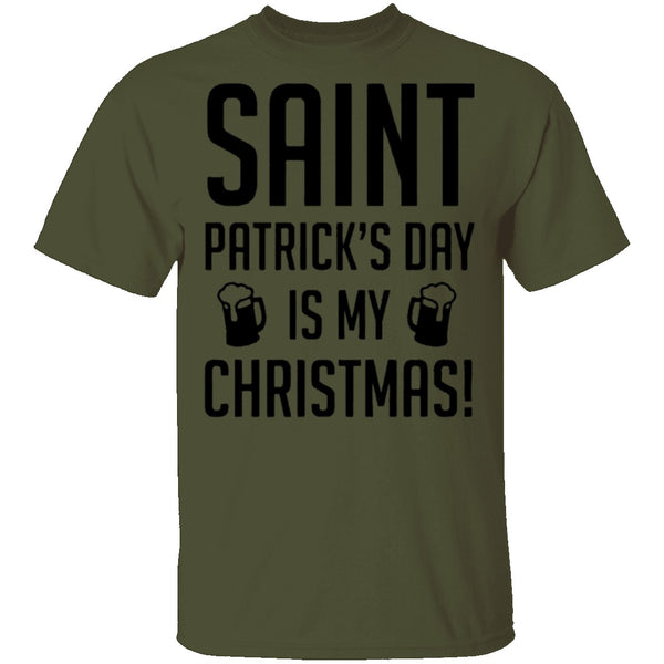 Saint Patrick's Day Is My Christmas T-Shirt CustomCat