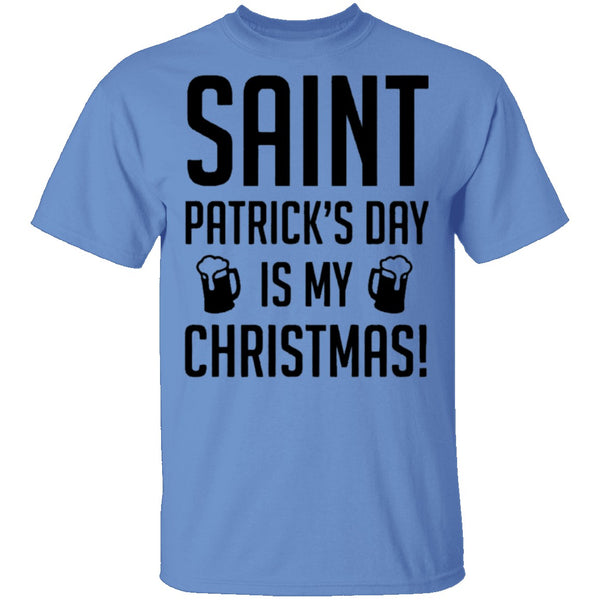 Saint Patrick's Day Is My Christmas T-Shirt CustomCat