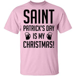 Saint Patrick's Day Is My Christmas T-Shirt CustomCat