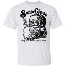 Santa Claus Has The Right Idea Only Visit People Once A Year T-Shirt