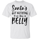Santa's Got Nothing On This Belly T-Shirt CustomCat